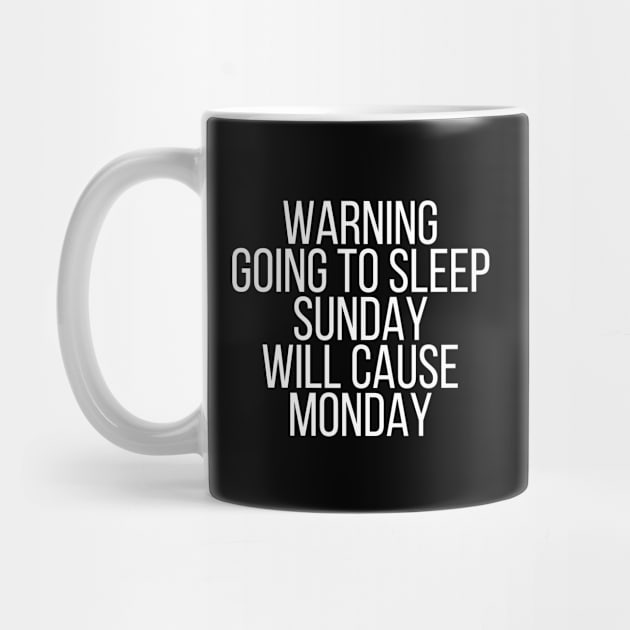 Warning going to sleep sunday will cause monday by StraightDesigns